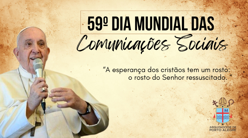 Mensagem Papa Francisco para o 59º Dia Mundial das Comunicações Sociais
