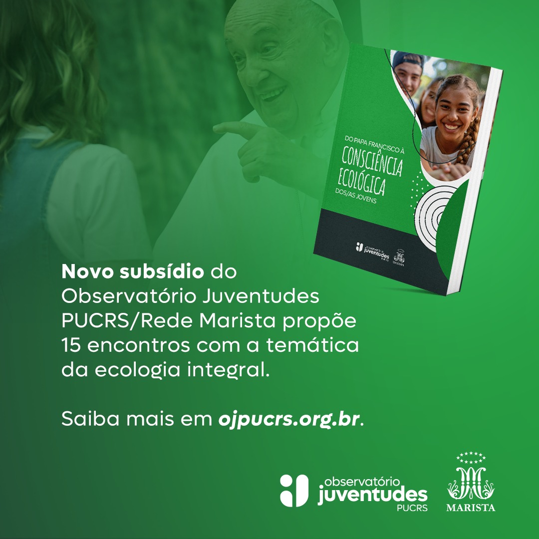 Observatório Juventudes PUCRS/Rede Marista lança subsídio “Do Papa Francisco à consciência ecológica dos jovens”