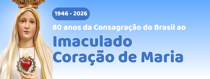 Dia 8 de setembro: Igreja celebra a Natividade de Nossa Senhora | Oração de Renovação da Consagração do Brasil ao Imaculado Coração de Maria