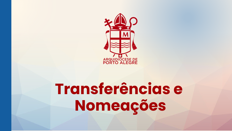 A Arquidiocese de Porto Alegre divulga transferências e nomeações